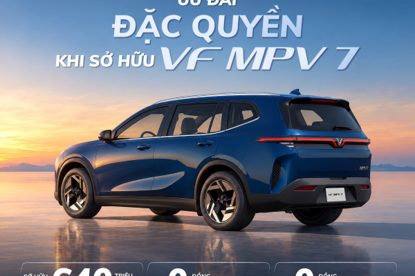 ƯU ĐÃI ĐẶC QUYỀN, DỄ DÀNG SỞ HỮU VF MPV 7